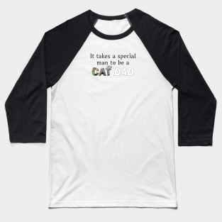 It takes a special man to be a cat dad - kittens oil painting word art Baseball T-Shirt